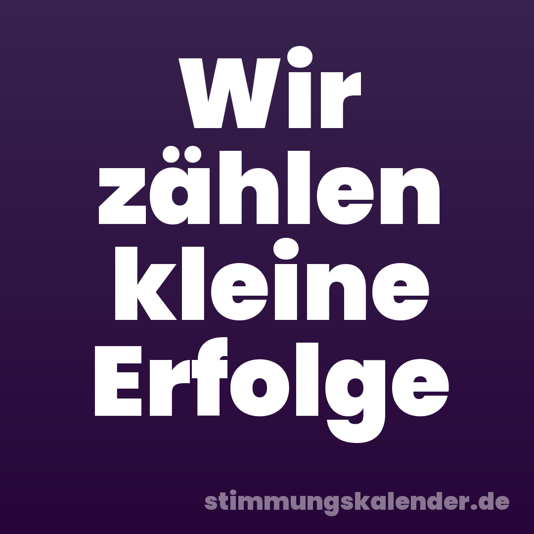 Wir zählen kleine Erfolge
