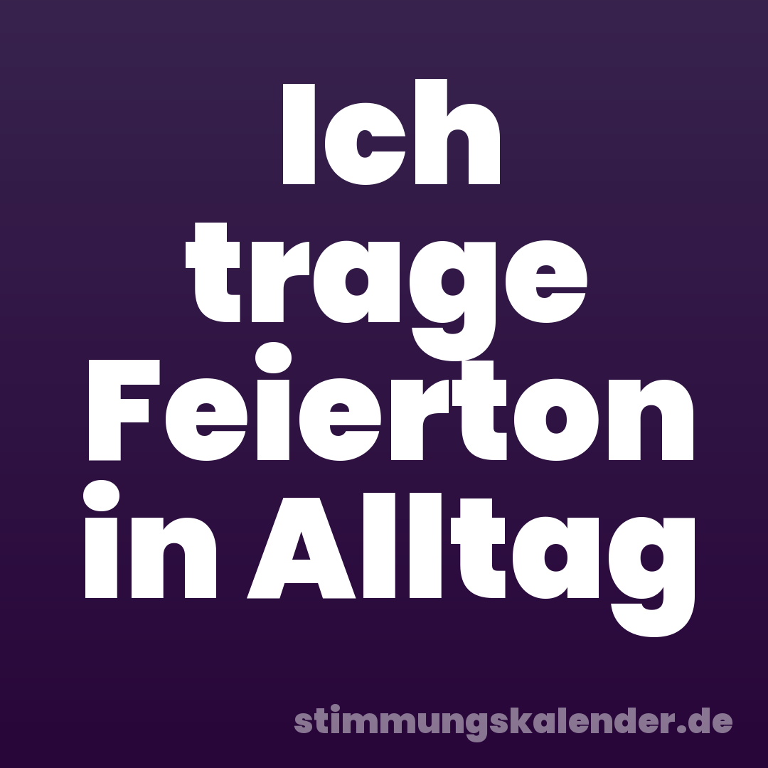 Ich trage Feierton in Alltag