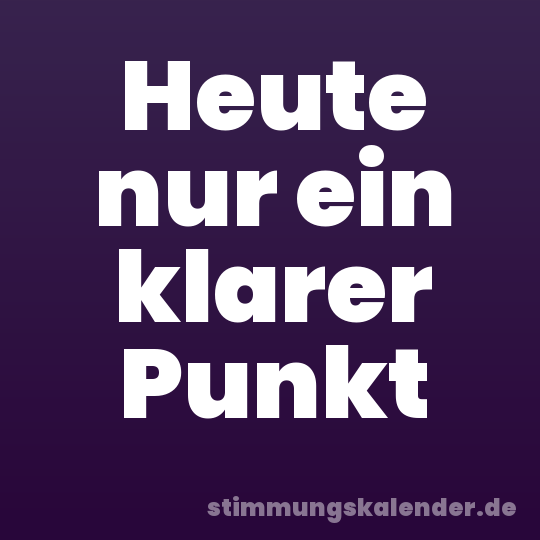 Heute nur ein klarer Punkt