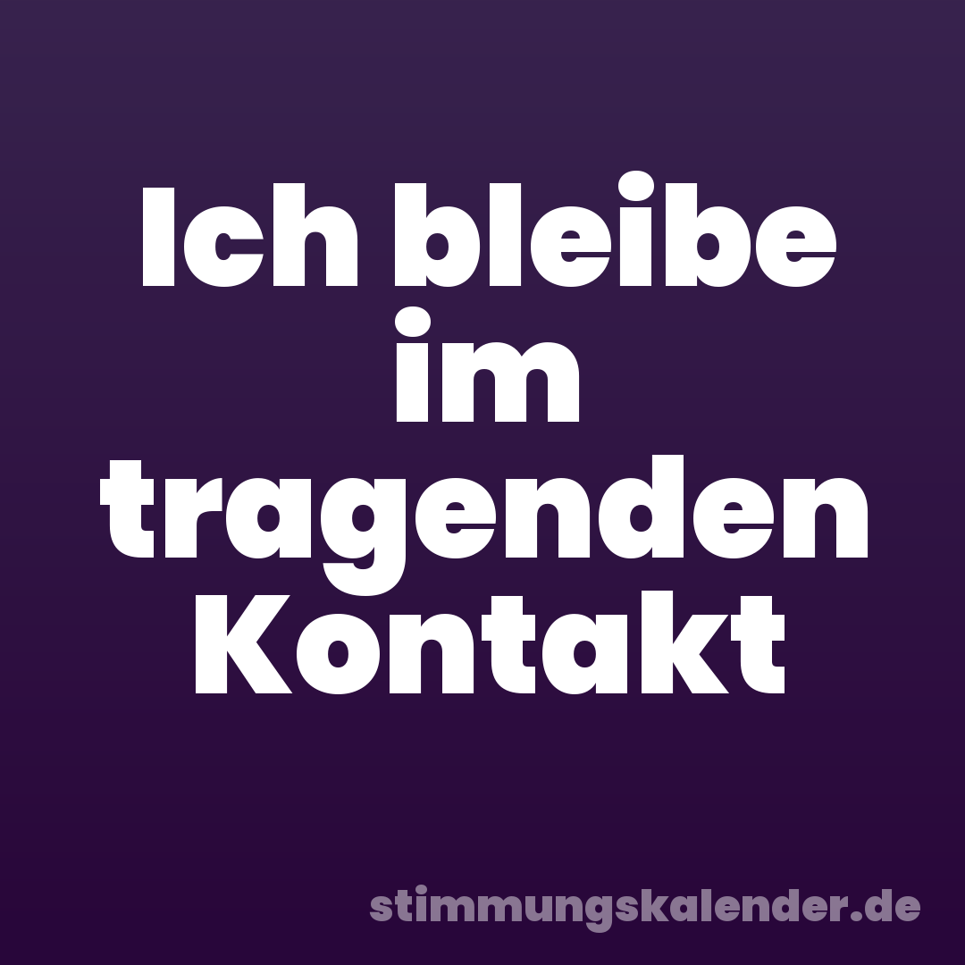 Ich bleibe im tragenden Kontakt