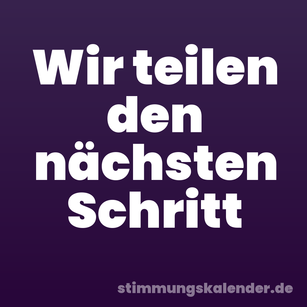 Wir teilen den nächsten Schritt
