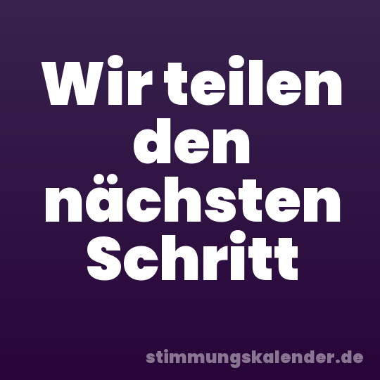 Wir teilen den nächsten Schritt