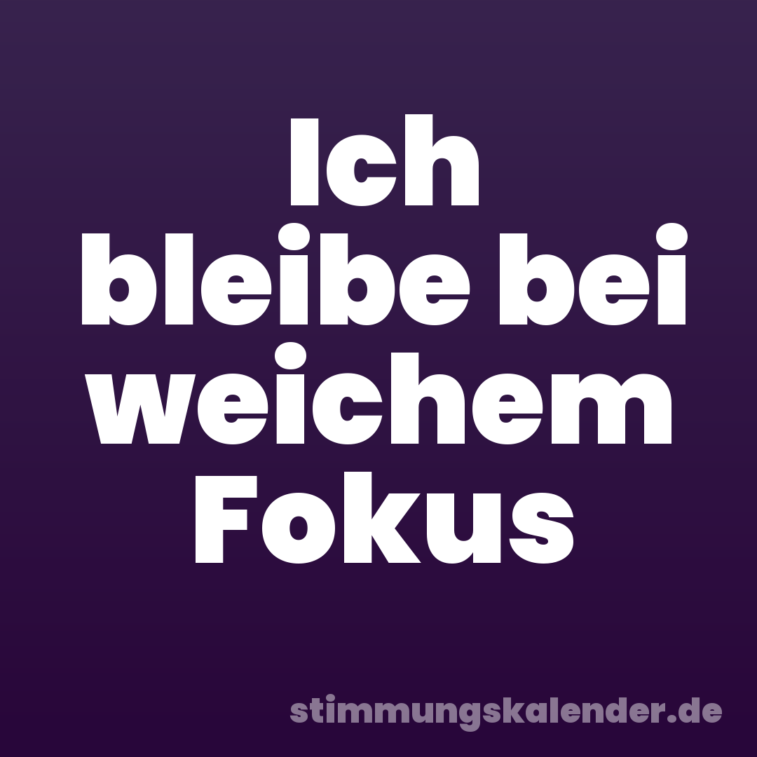 Ich bleibe bei weichem Fokus