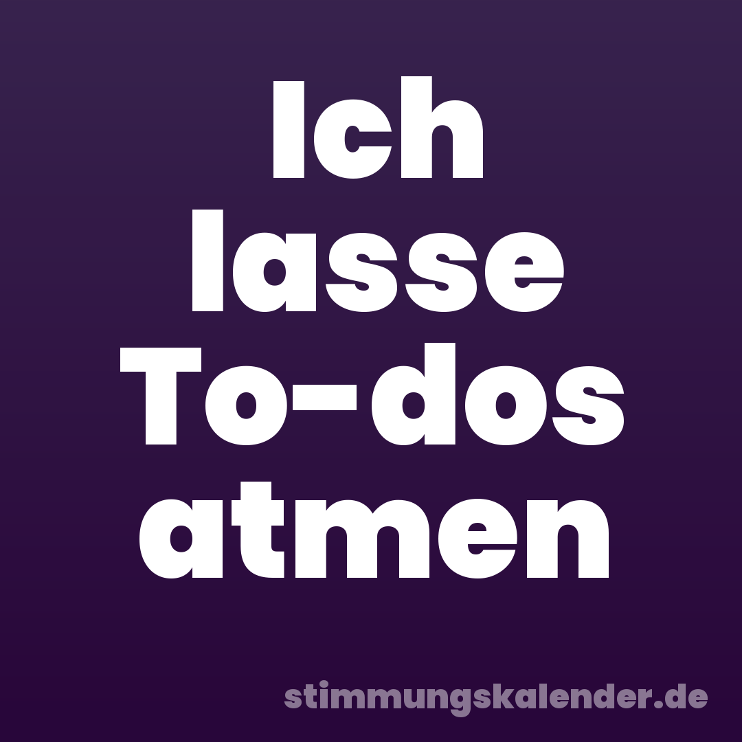 Ich lasse To-dos atmen