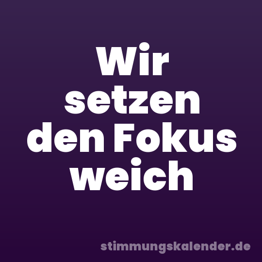 Wir setzen den Fokus weich