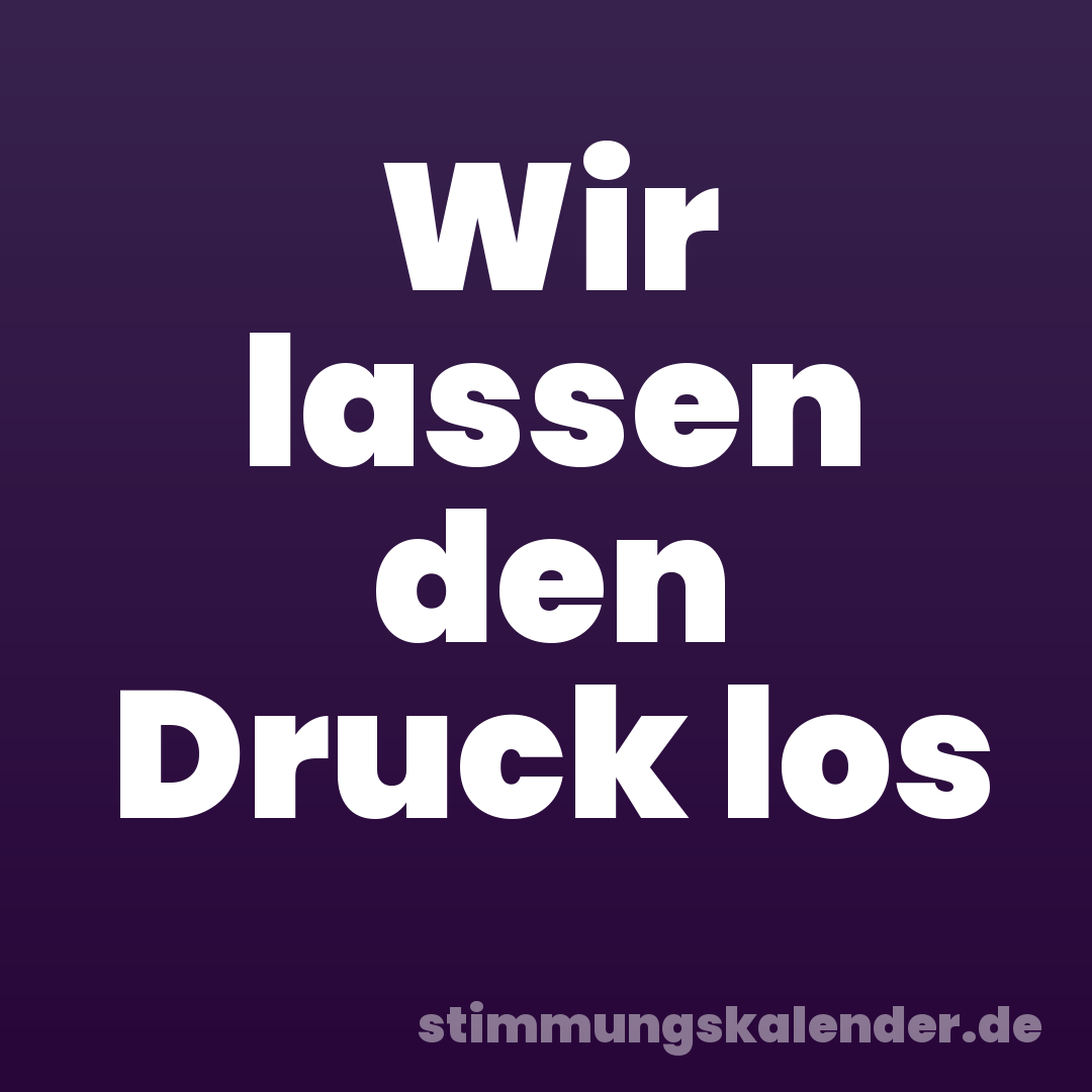 Wir lassen den Druck los