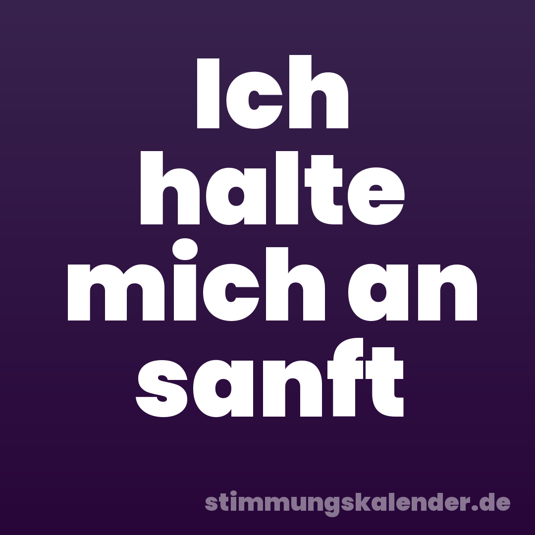 Ich halte mich an sanft