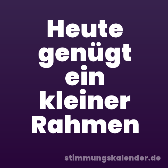 Heute genügt ein kleiner Rahmen