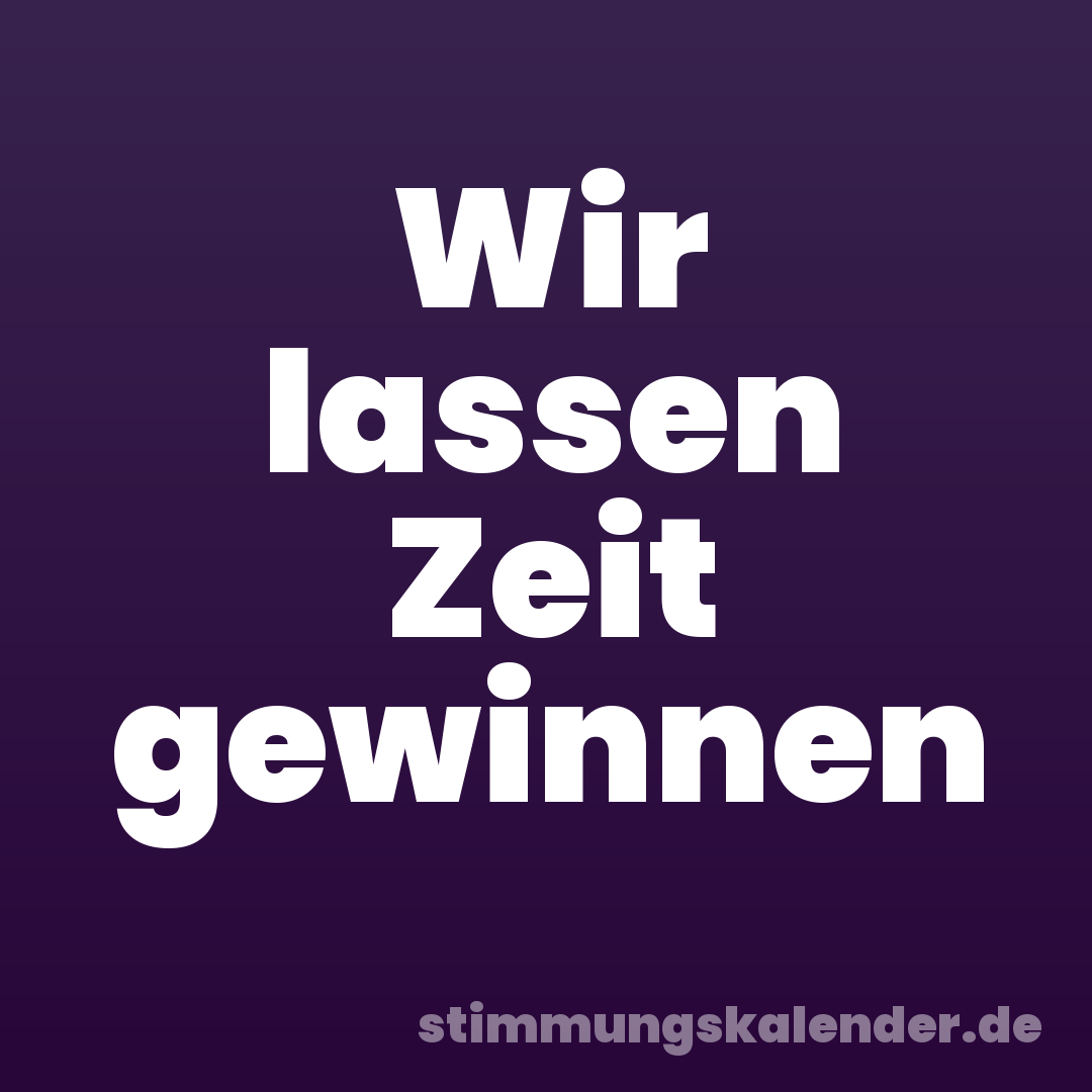 Wir lassen Zeit gewinnen
