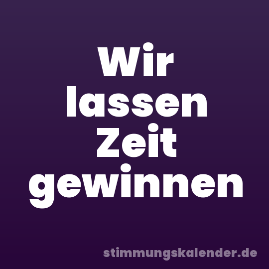 Wir lassen Zeit gewinnen