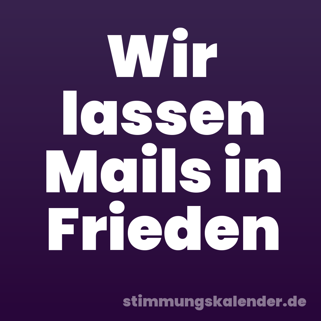 Wir lassen Mails in Frieden