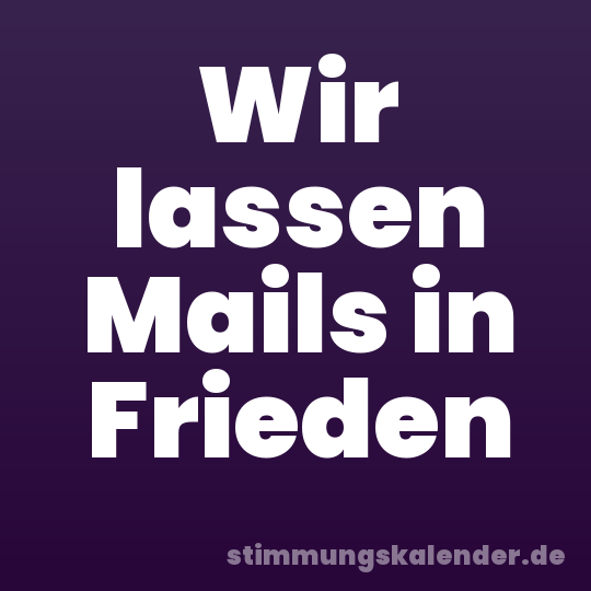 Wir lassen Mails in Frieden