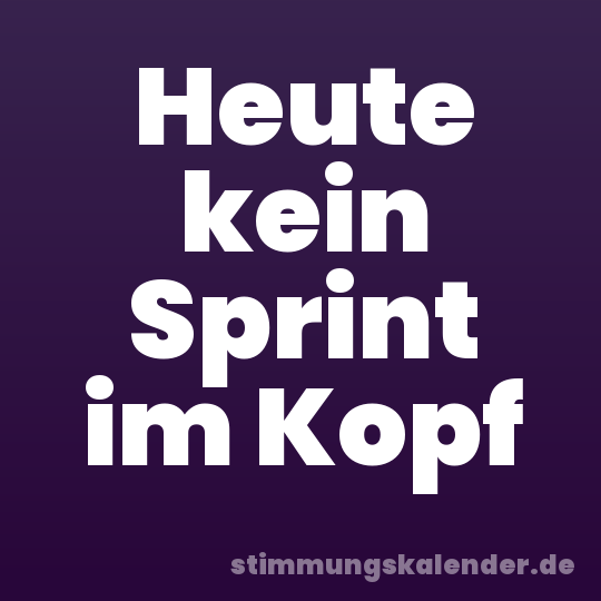 Heute kein Sprint im Kopf