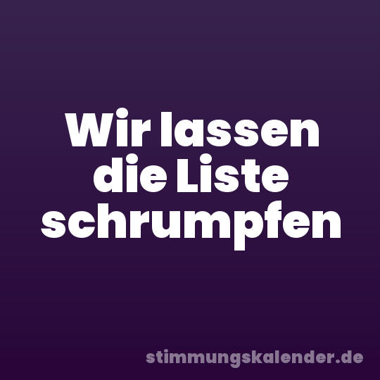 Wir lassen die Liste schrumpfen