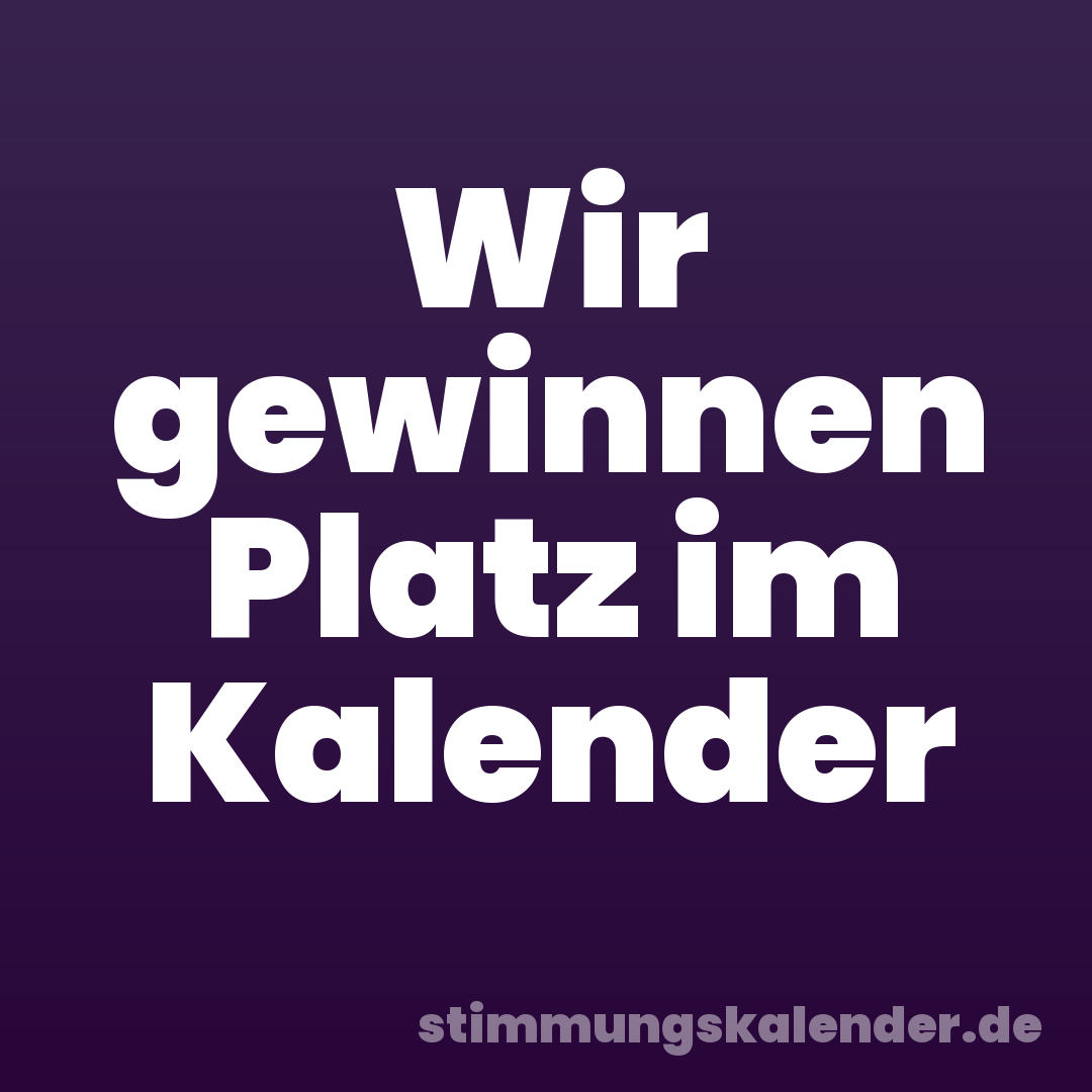 Wir gewinnen Platz im Kalender