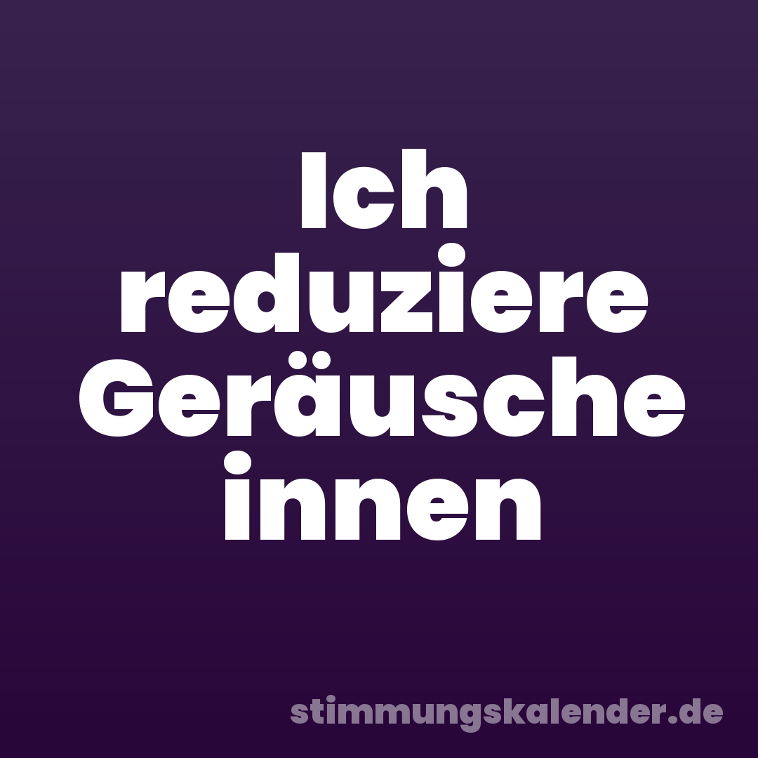 Ich reduziere Geräusche innen