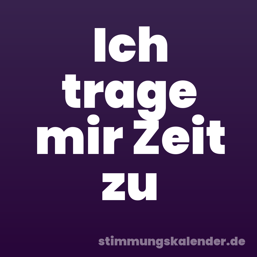 Ich trage mir Zeit zu