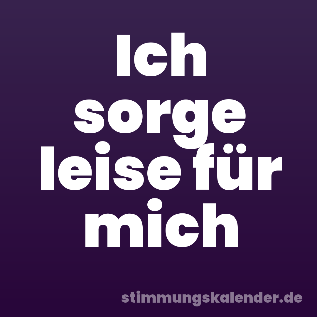 Ich sorge leise für mich