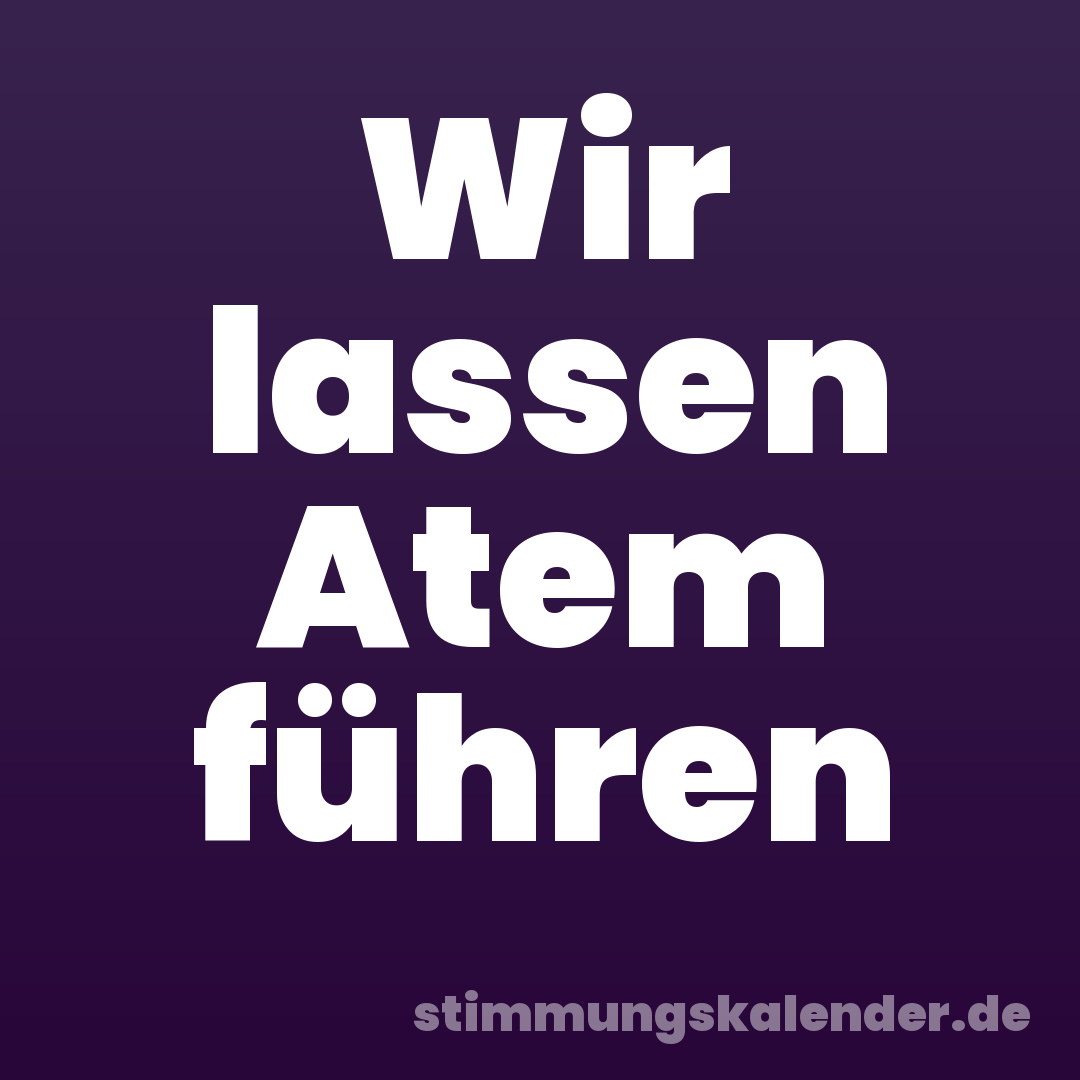 Wir lassen Atem führen