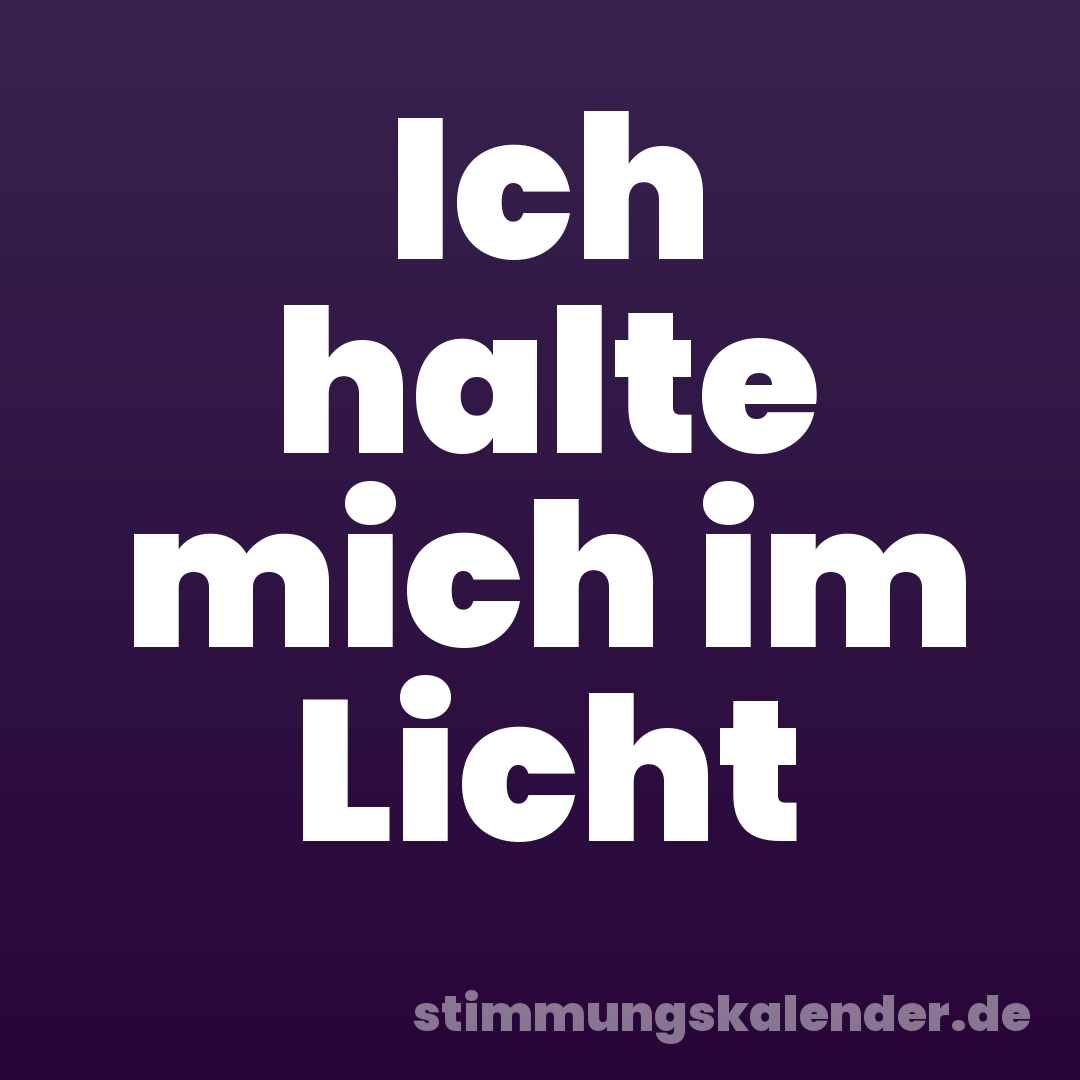Ich halte mich im Licht