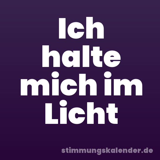 Ich halte mich im Licht