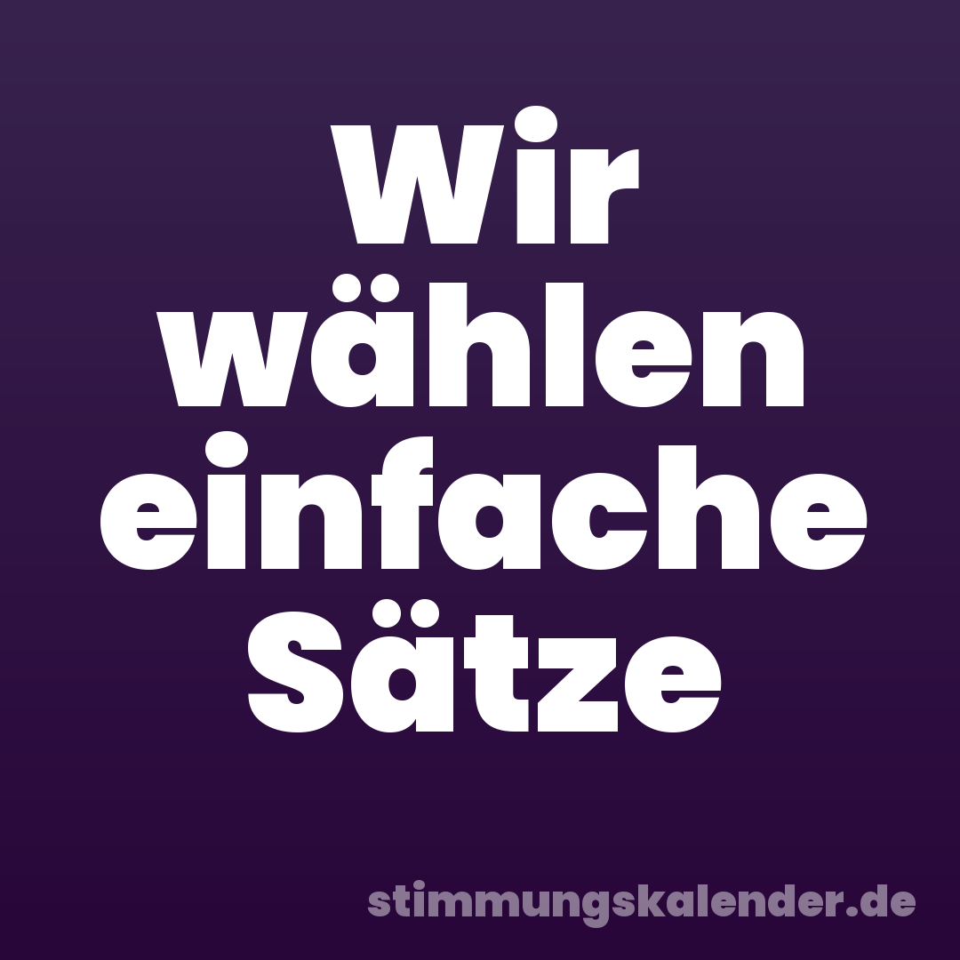 Wir wählen einfache Sätze