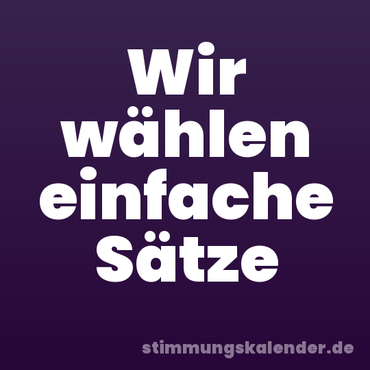 Wir wählen einfache Sätze