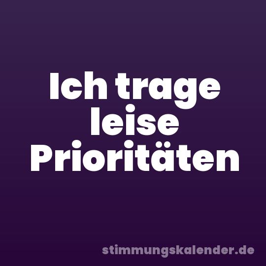 Ich trage leise Prioritäten