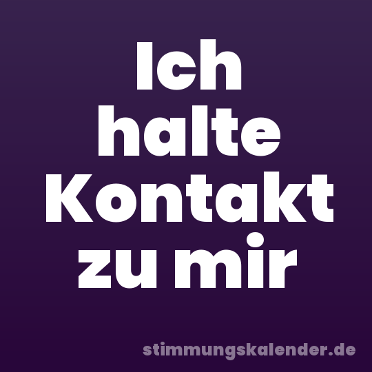Ich halte Kontakt zu mir