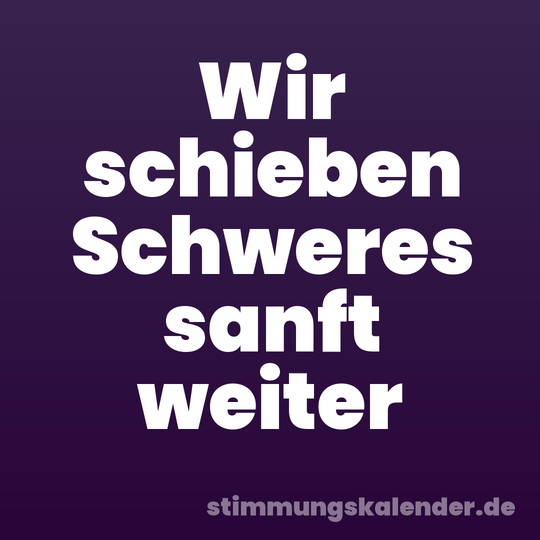 Wir schieben Schweres sanft weiter