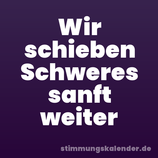 Wir schieben Schweres sanft weiter