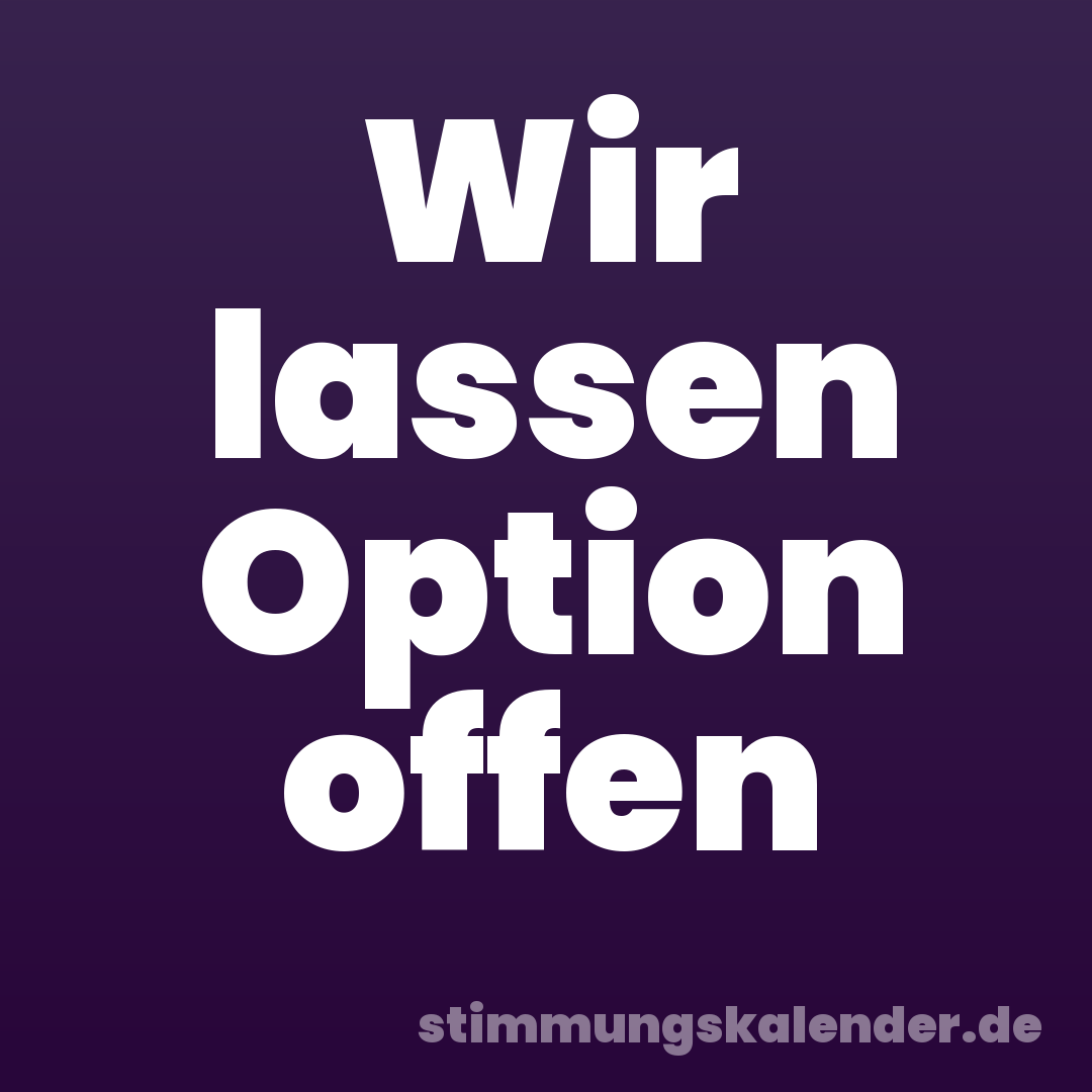 Wir lassen Option offen