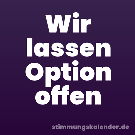 Wir lassen Option offen