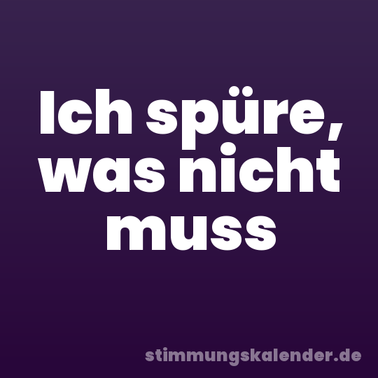 Ich spüre, was nicht muss