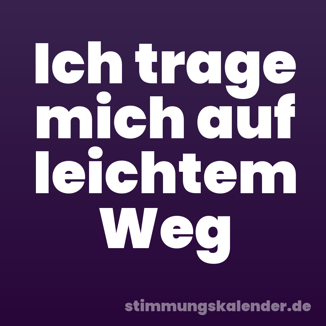 Ich trage mich auf leichtem Weg