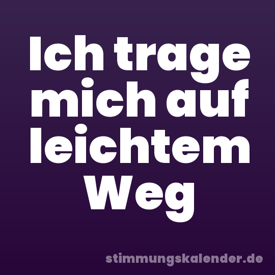 Ich trage mich auf leichtem Weg