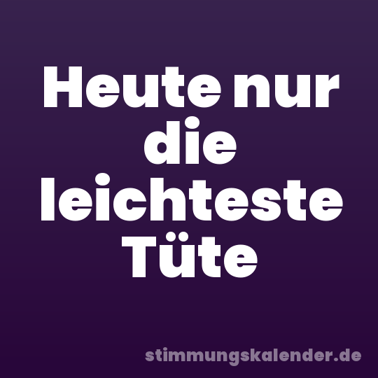 Heute nur die leichteste Tüte