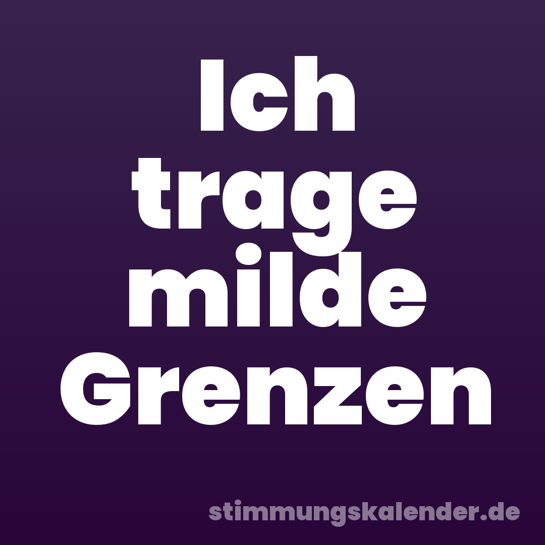 Ich trage milde Grenzen