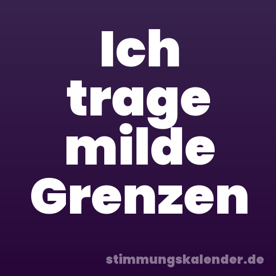 Ich trage milde Grenzen