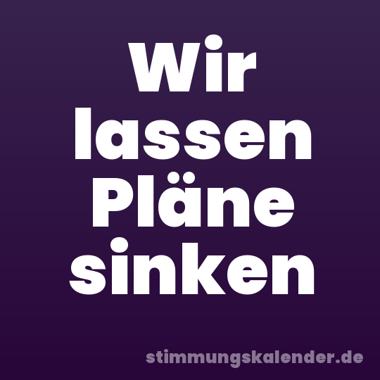 Wir lassen Pläne sinken