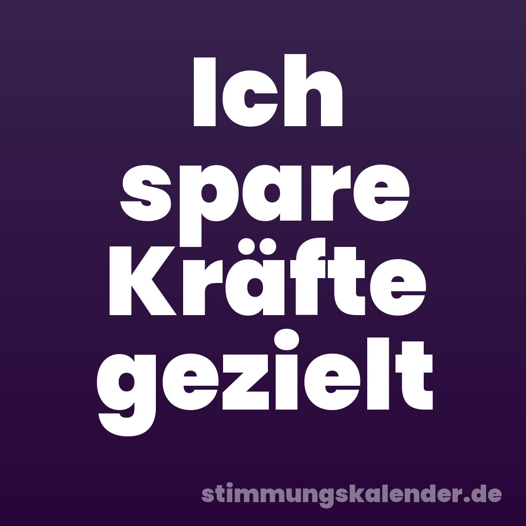 Ich spare Kräfte gezielt