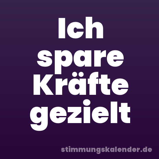 Ich spare Kräfte gezielt