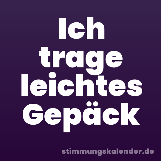 Ich trage leichtes Gepäck