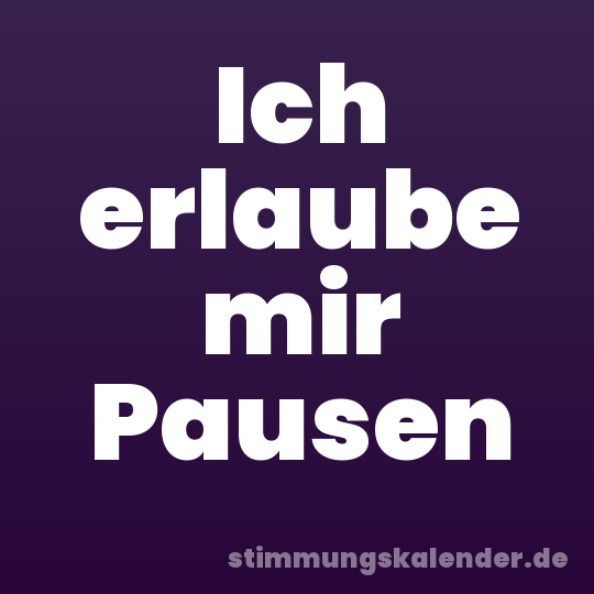 Ich erlaube mir Pausen