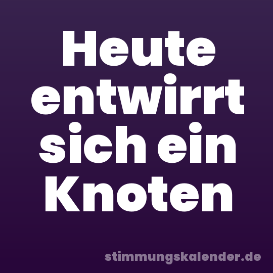 Heute entwirrt sich ein Knoten