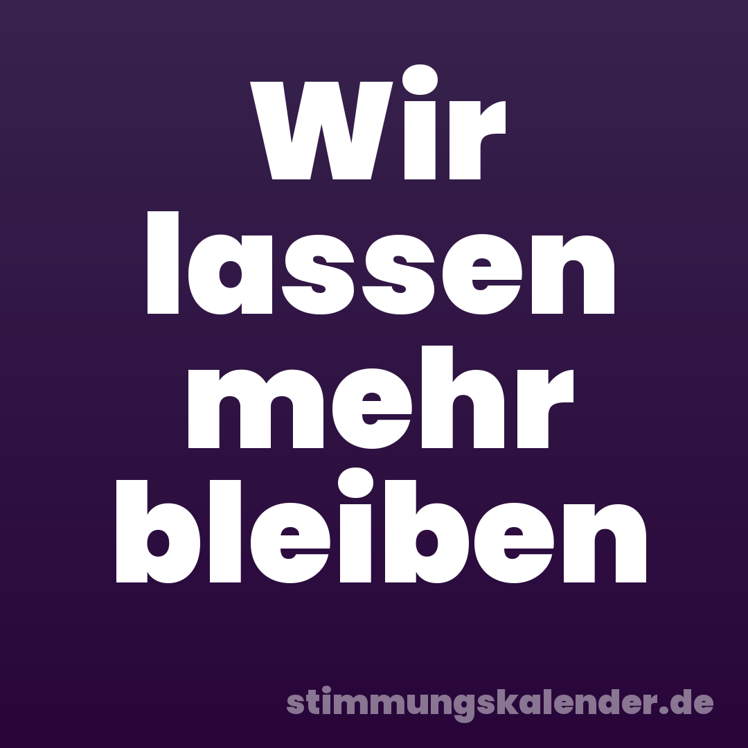 Wir lassen mehr bleiben