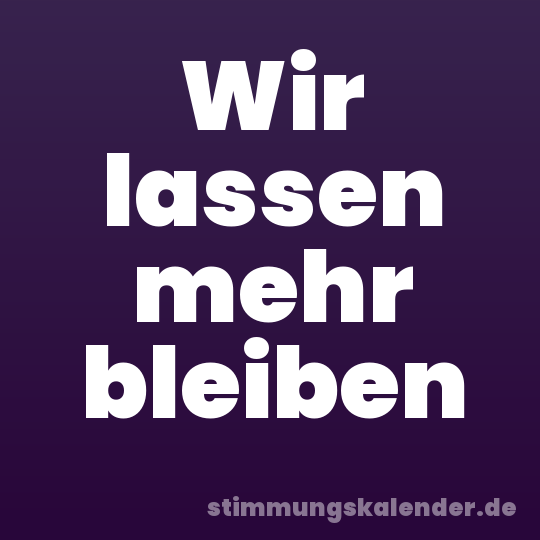 Wir lassen mehr bleiben