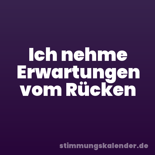 Ich nehme Erwartungen vom Rücken
