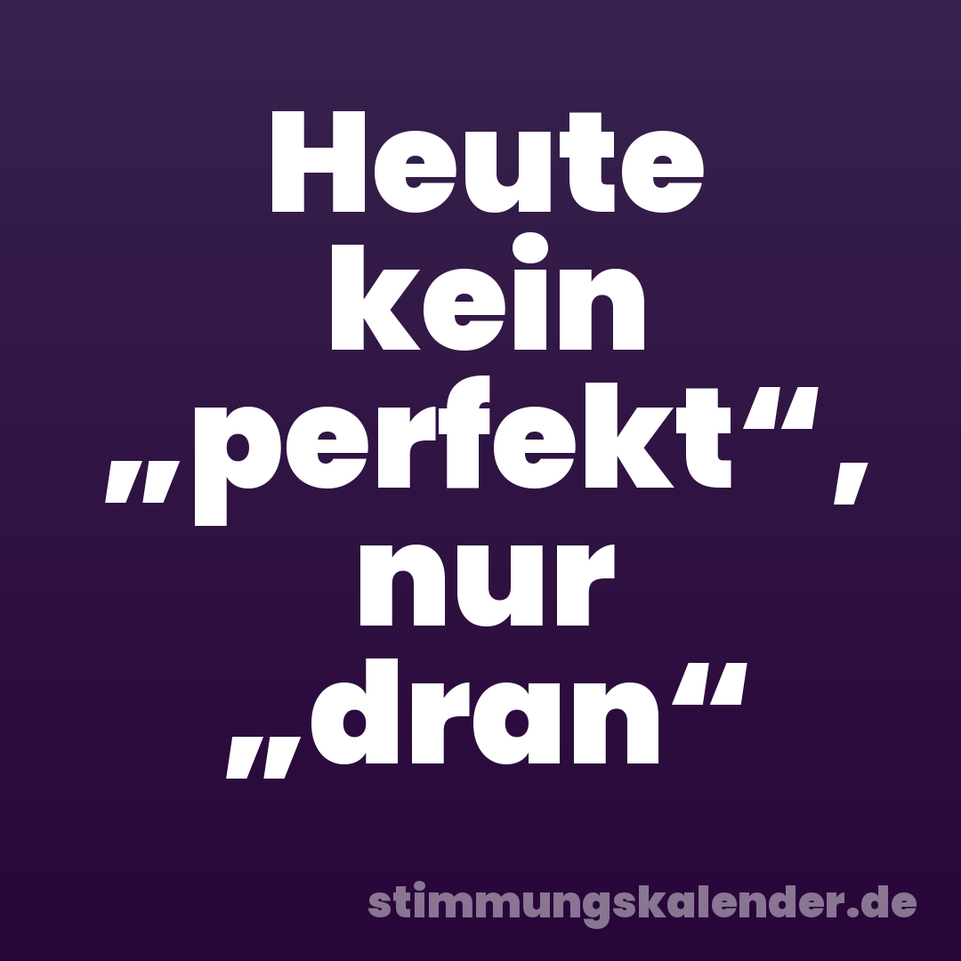 Heute kein „perfekt“, nur „dran“