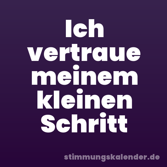 Ich vertraue meinem kleinen Schritt